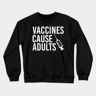 Vaccines Cause Adults Crewneck Sweatshirt